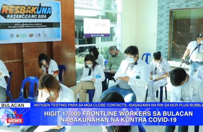 Higit 17,000 frontline workers sa Bulacan nabakunahan na kontra COVID-19 |  Bulacan News