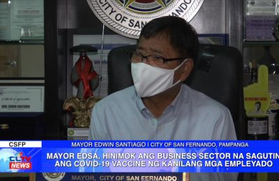 Mayor EDSA, hinimok ang business sector na sagutin ang COVID-19 vaccine ng kanilang mga empleyado | PAMPANGA News