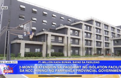 2-Month extension sa paggamit ng isolation facility sa New Clark City, hiningi ng Pampanga Provincial Government | PAMPANGA News