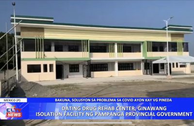 Dating drug rehab center, ginawang isolation facility ng Pampanga Provincial Government | Pampanga News