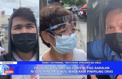 Pagiging epektibo ng curfew, pag-aaralan ni Gov. Pineda; Virus, wala raw pinipiling oras | PAMPANGA News