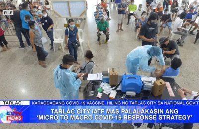 Tarlac City IATF mas palalakasin ang ‘Micro to Macro COVID-19 Response Strategy’ | Tarlac News