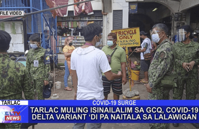 Tarlac muling isinailalim sa GCQ, COVID-19 delta variant ‘di pa naitala sa lalawigan