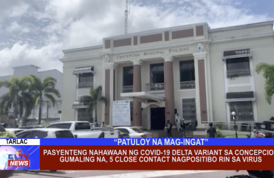 Pasyenteng nahawaan ng COVID-19 delta variant sa Concepcion gumaling na, 5 close contact nagpositibo rin sa virus