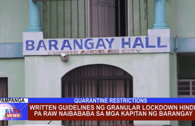 Written guidelines ng granular lockdown hindi pa raw naibababa sa mga kapitan ng barangay