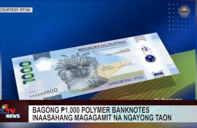 Bagong ₱1,000 polymer banknotes inaasahang magagamit na ngayong taon