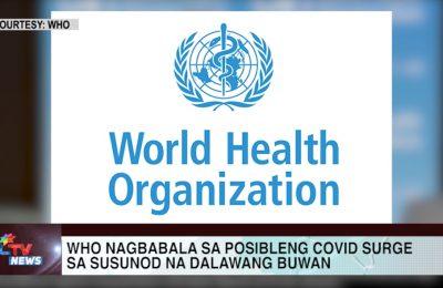 WHO nagbabala sa posibleng COVID surge sa susunod na dalawang buwan