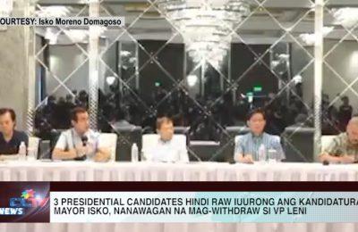 3 presidential candidates hindi raw iuurong ang kandidatura; Mayor Isko, nanawagan na mag-withdraw si VP Leni